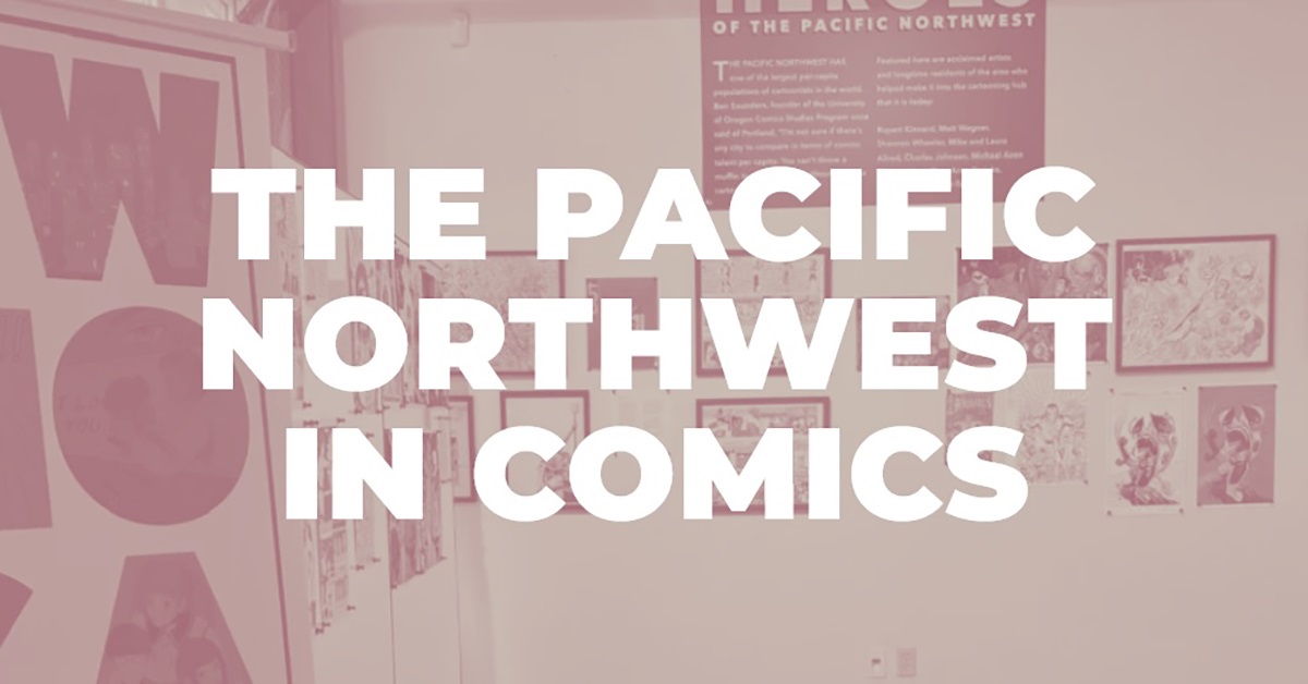 The Pacific Northwest in Comics Exhibit in Portland